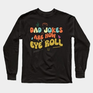 Dad Jokes are How Eye Roll Long Sleeve T-Shirt